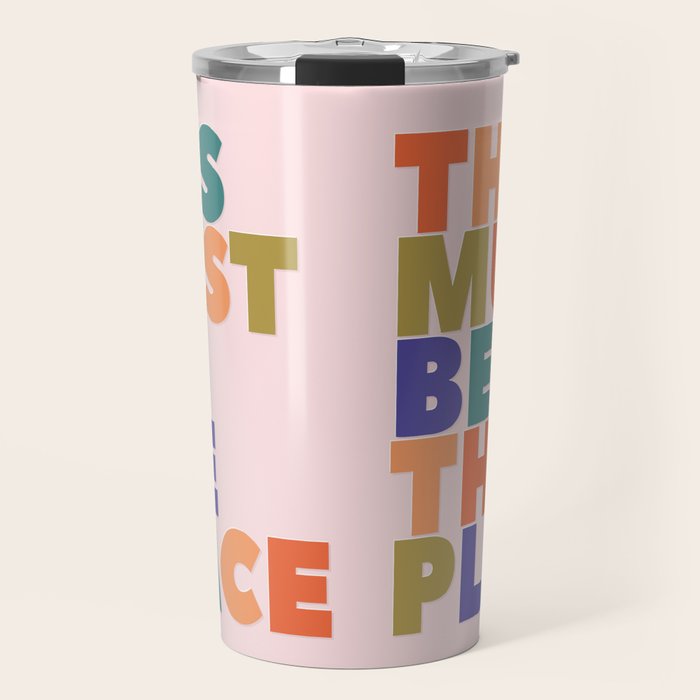 This Must Be The Place - Colorful Type Travel Mug