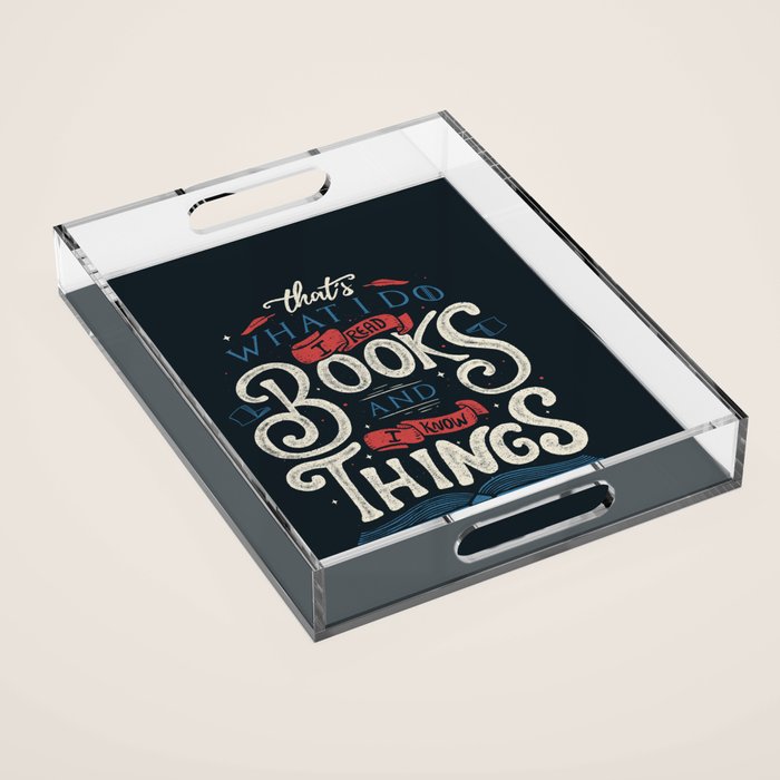 That'S What I Do I Read Books And I Know Things Acrylic Tray