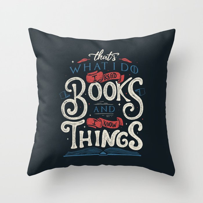 That'S What I Do I Read Books And I Know Things Throw Pillow
