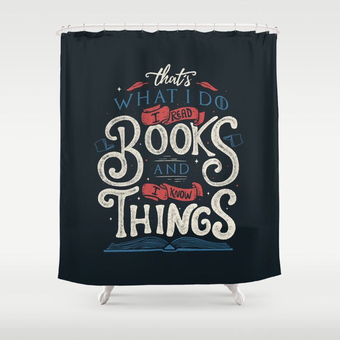 That'S What I Do I Read Books And I Know Things Shower Curtain