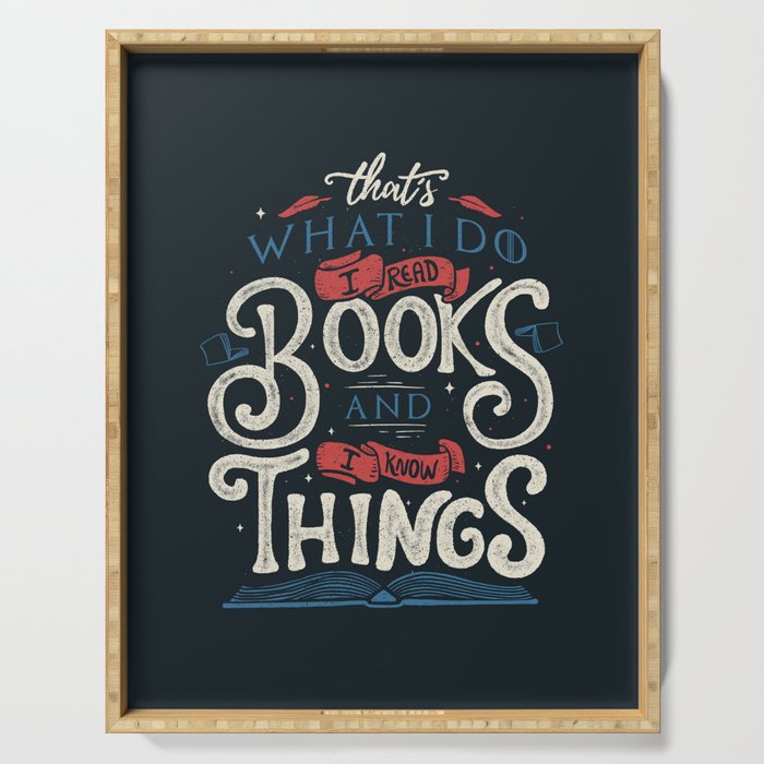 That'S What I Do I Read Books And I Know Things Serving Tray