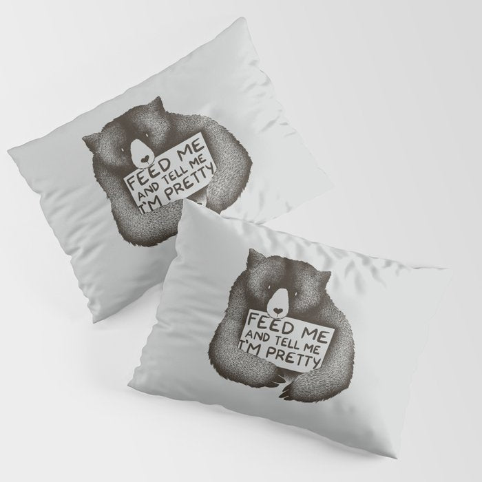 Feed Me And Tell Me I'M Pretty Bear Pillow Sham
