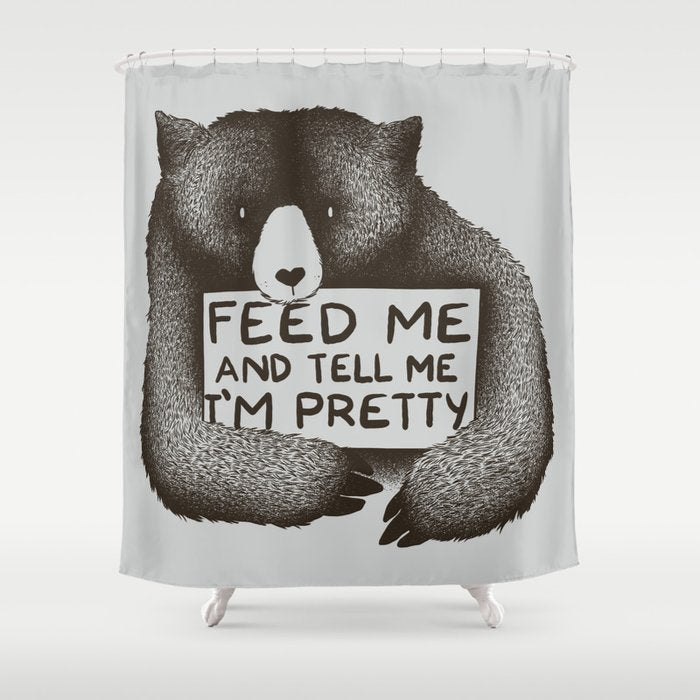Feed Me And Tell Me I'M Pretty Bear Shower Curtain