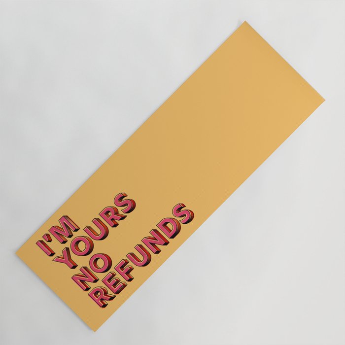 I Am Yours No Refunds - Typography Yoga Mat