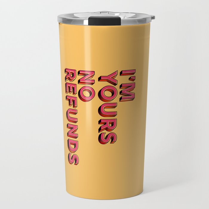 I Am Yours No Refunds - Typography Travel Mug