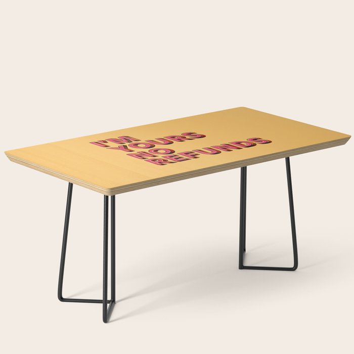 I Am Yours No Refunds - Typography Coffee Table