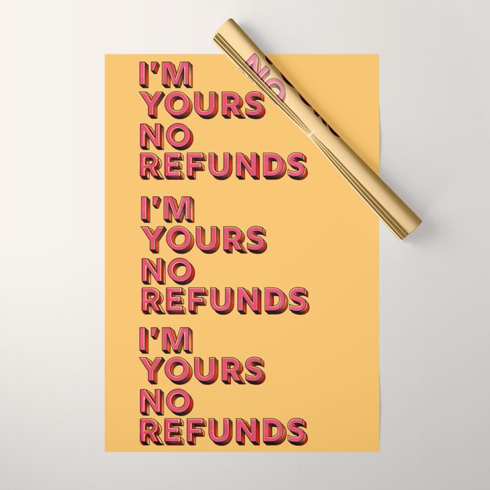 I Am Yours No Refunds - Typography Wrapping Paper