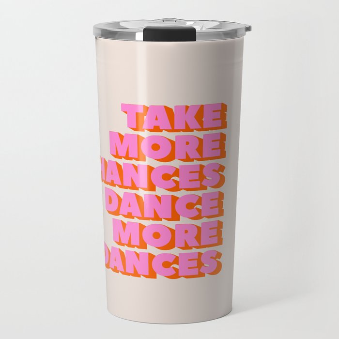 Take More Chances Dance More Dances Travel Mug