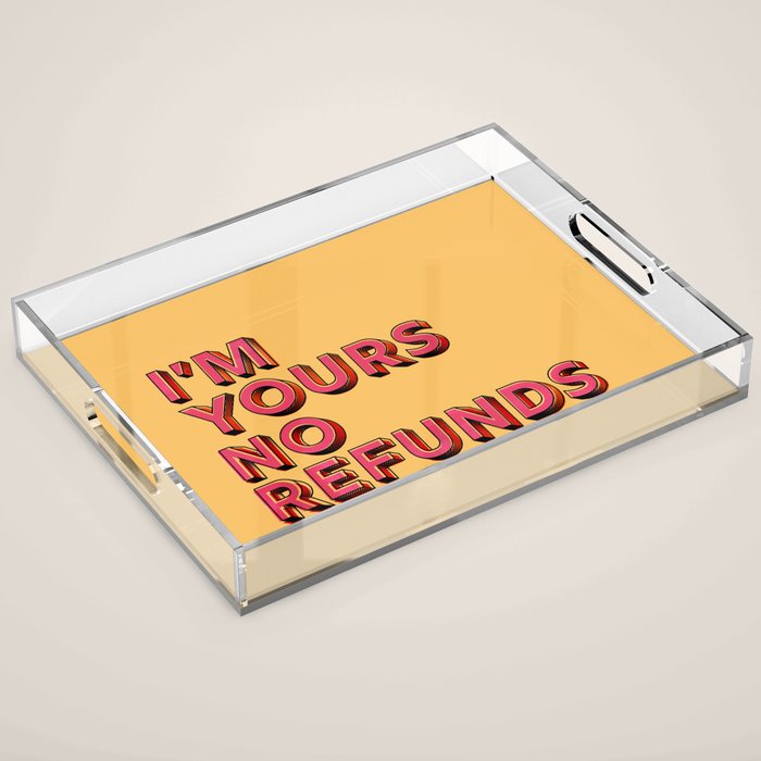 I Am Yours No Refunds - Typography Acrylic Tray