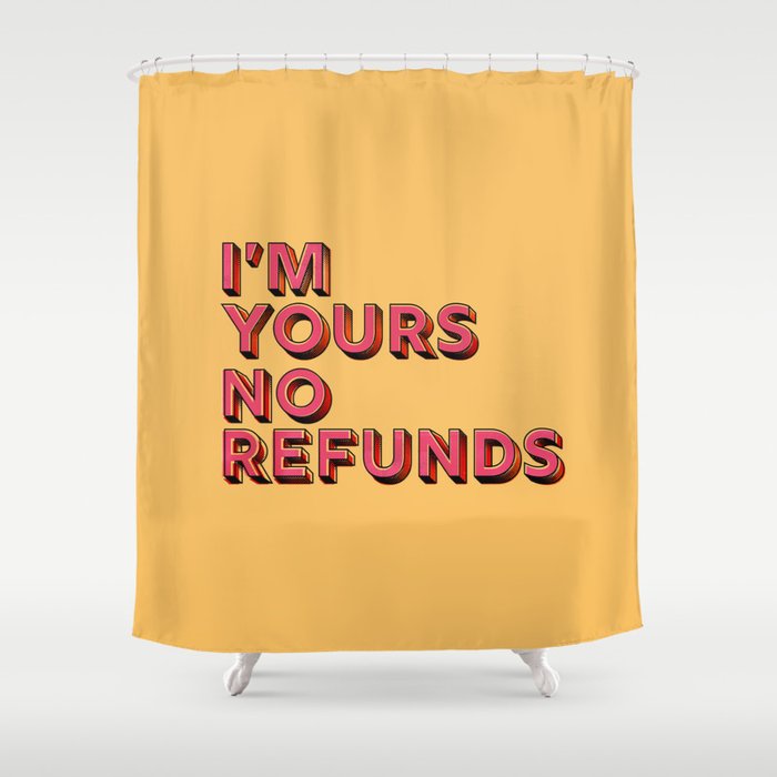 I Am Yours No Refunds - Typography Shower Curtain