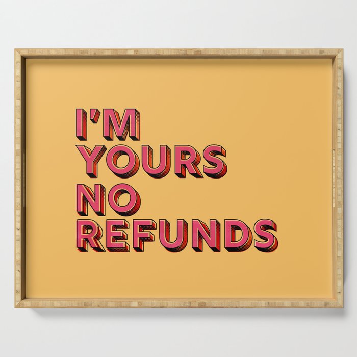 I Am Yours No Refunds - Typography Serving Tray