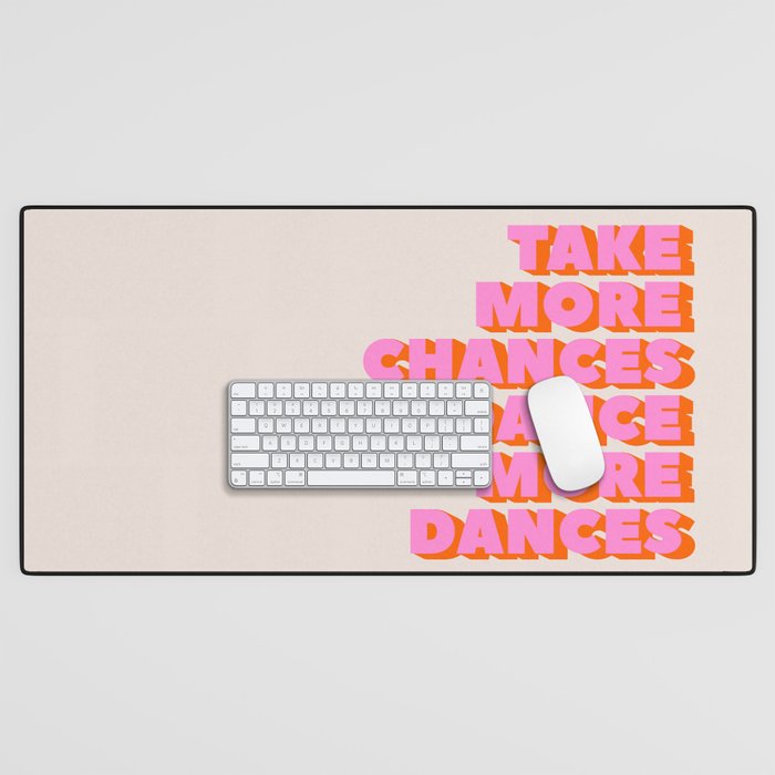 Take More Chances Dance More Dances Desk Mat