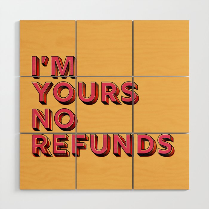 I Am Yours No Refunds - Typography Wood Wall Art