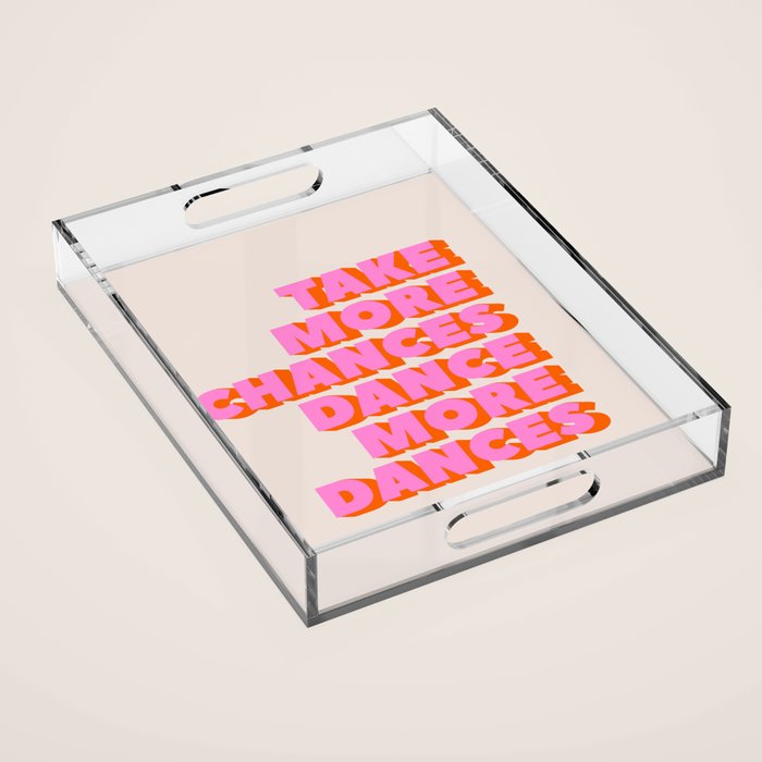 Take More Chances Dance More Dances Acrylic Tray