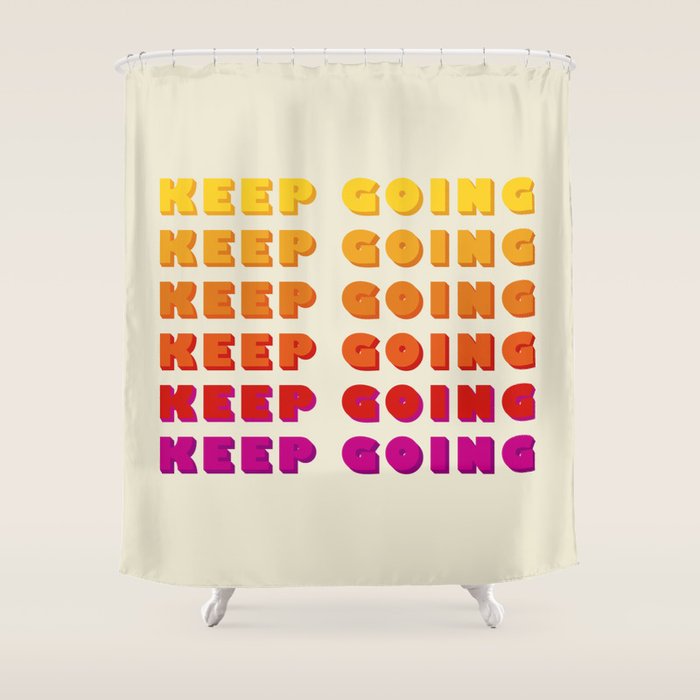 Keep Going - Positive Quote Shower Curtain
