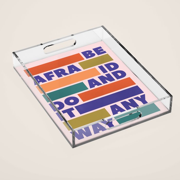 Be Afraid And Do It Anyway - Colorful Typography Acrylic Tray