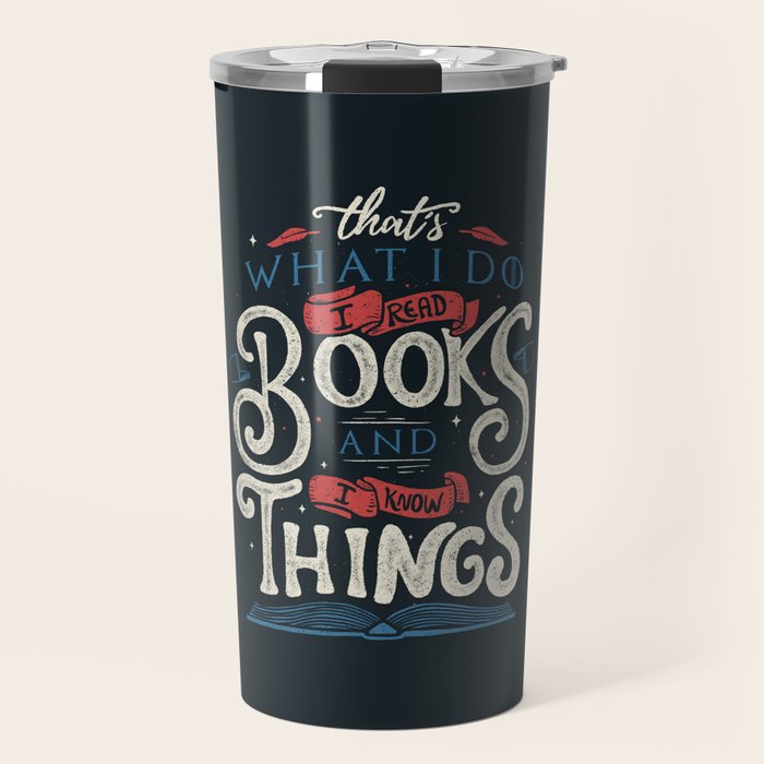 That'S What I Do I Read Books And I Know Things Travel Mug
