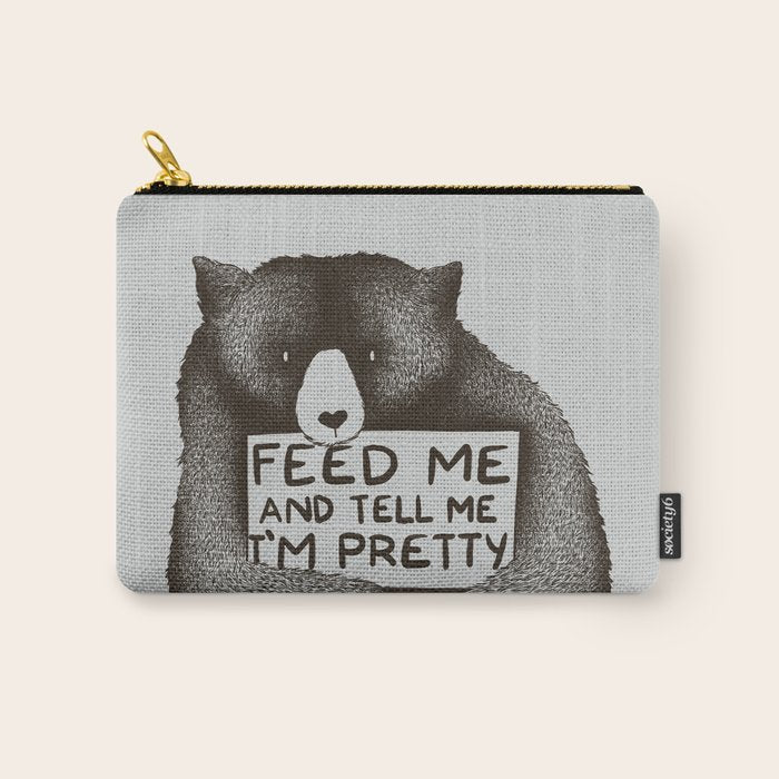 Feed Me And Tell Me I'M Pretty Bear Carry All Pouch