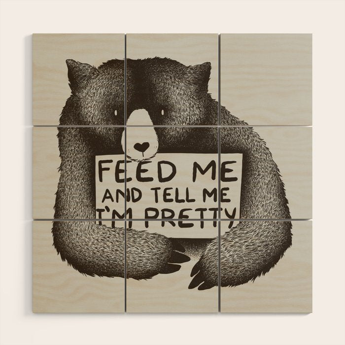 Feed Me And Tell Me I'M Pretty Bear Wood Wall Art