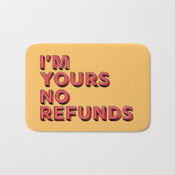 I Am Yours No Refunds - Typography Bath Mat