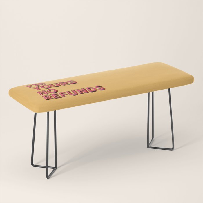 I Am Yours No Refunds - Typography Bench