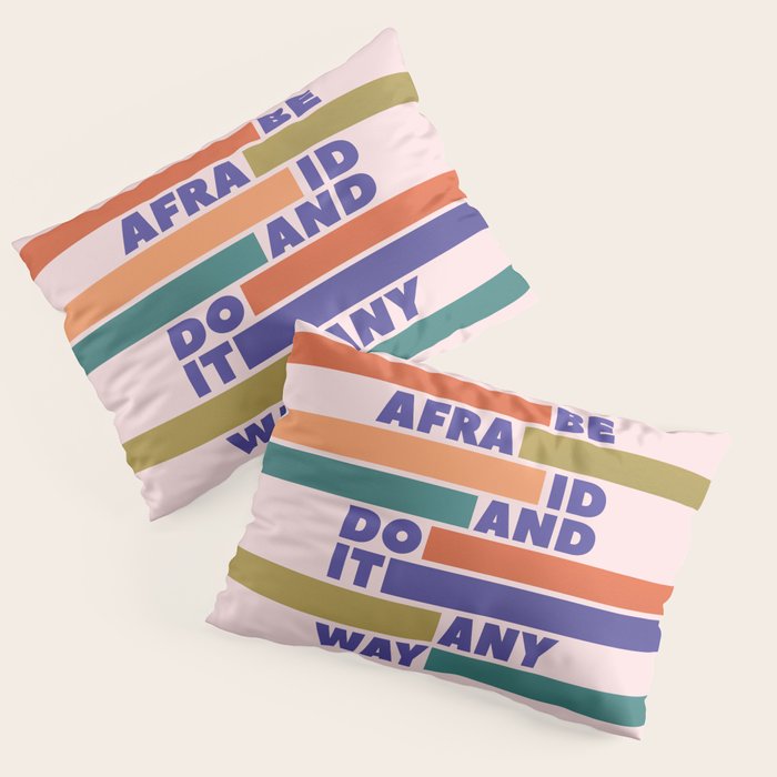 Be Afraid And Do It Anyway - Colorful Typography Pillow Sham