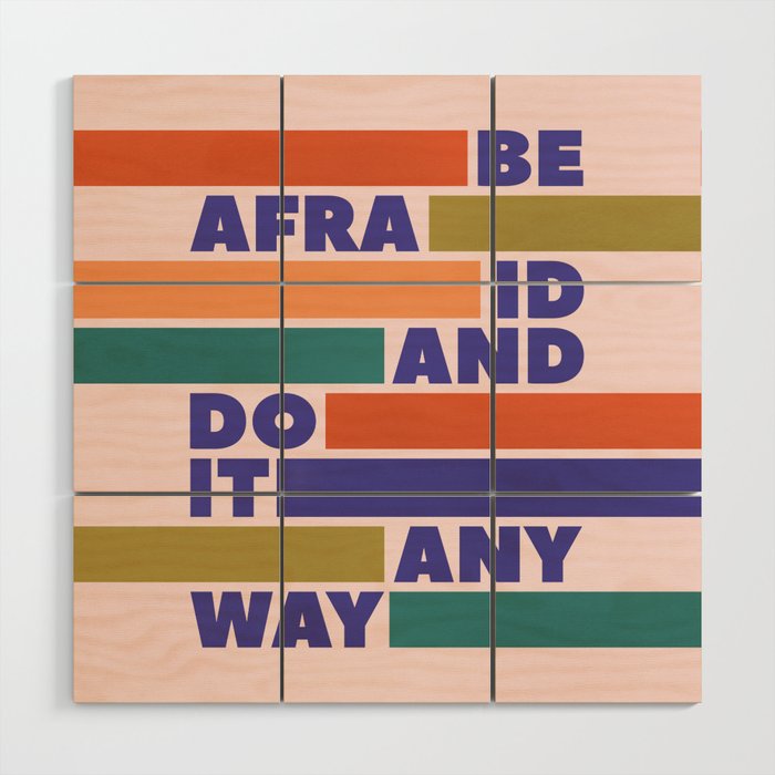Be Afraid And Do It Anyway - Colorful Typography Wood Wall Art