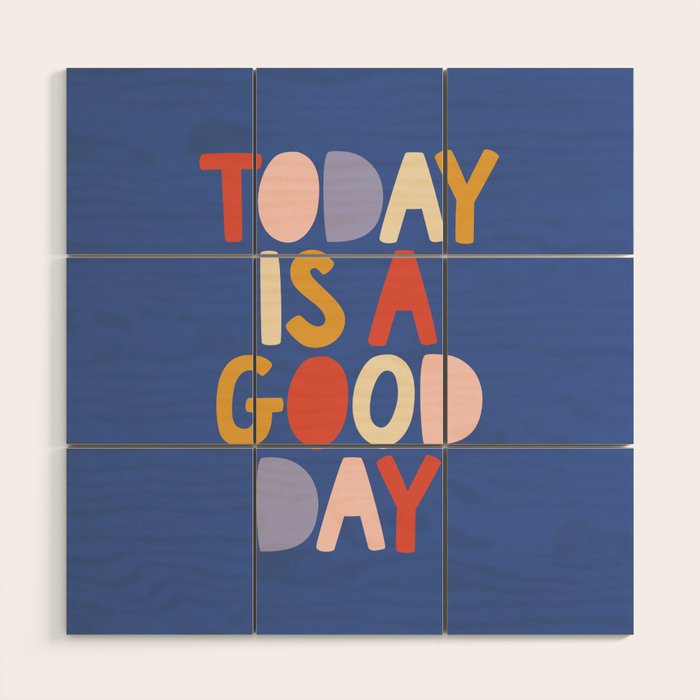 Today Is A Good Day In Blue Red Peach Pink And Mustard Yellow Wood Wall Art