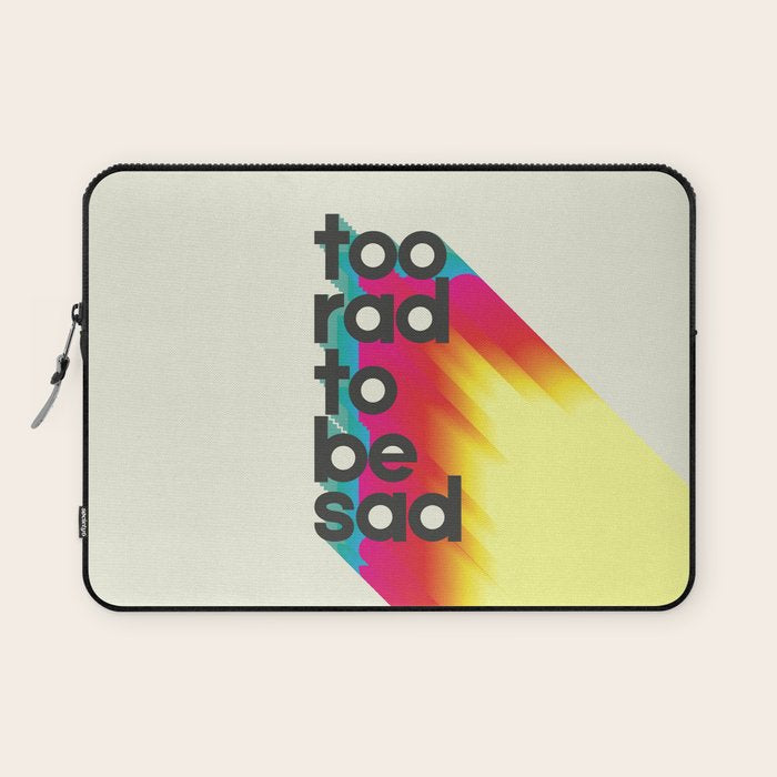 Too Rad To Be Sad - Neon Rainbow Laptop Sleeve