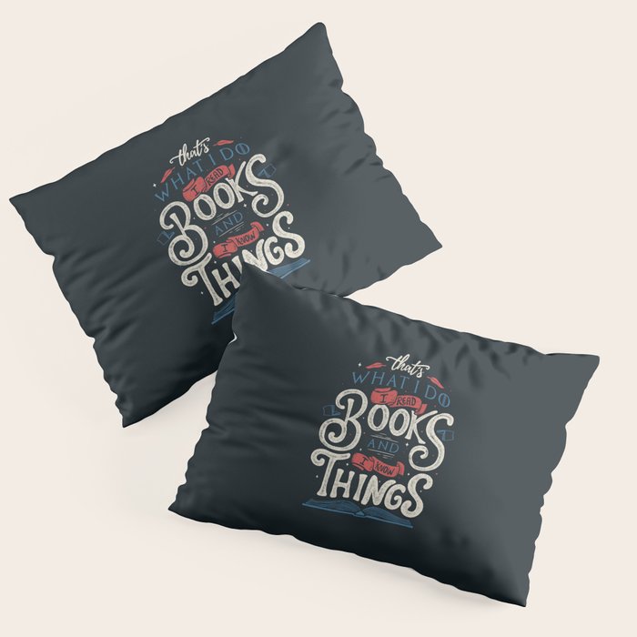 That'S What I Do I Read Books And I Know Things Pillow Sham