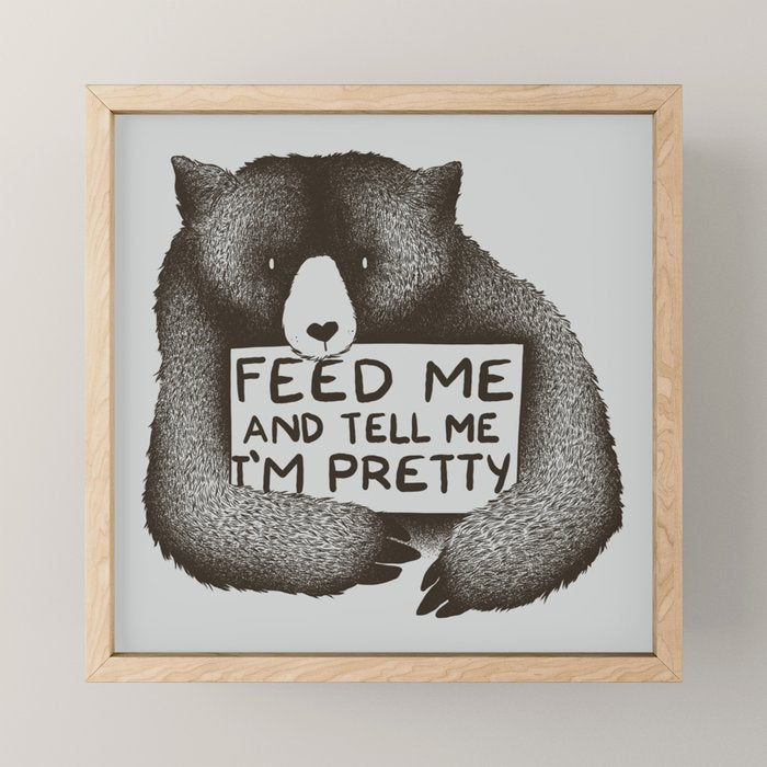 Feed Me And Tell Me I'M Pretty Bear Mini Art Print