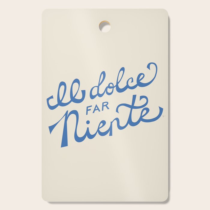 Il Dolce Far Niente Italian - The Sweetness Of Doing Nothing Hand Lettering Cutting Board