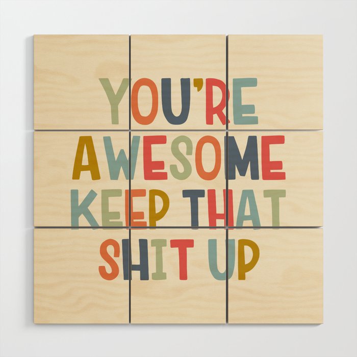 You'Re Awesome Keep That Shit Up Quote  Wood Wall Art