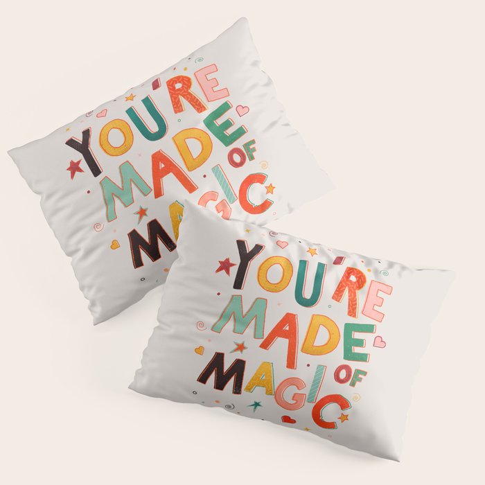 You Are Made Of Magic - Colorful Letters Pillow Sham