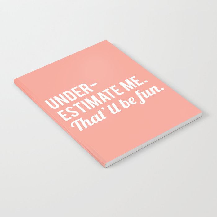 Underestimate Me. That'Ll Be Fun, Funny Quote Notebook