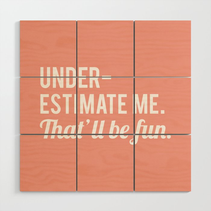 Underestimate Me. That'Ll Be Fun, Funny Quote Wood Wall Art