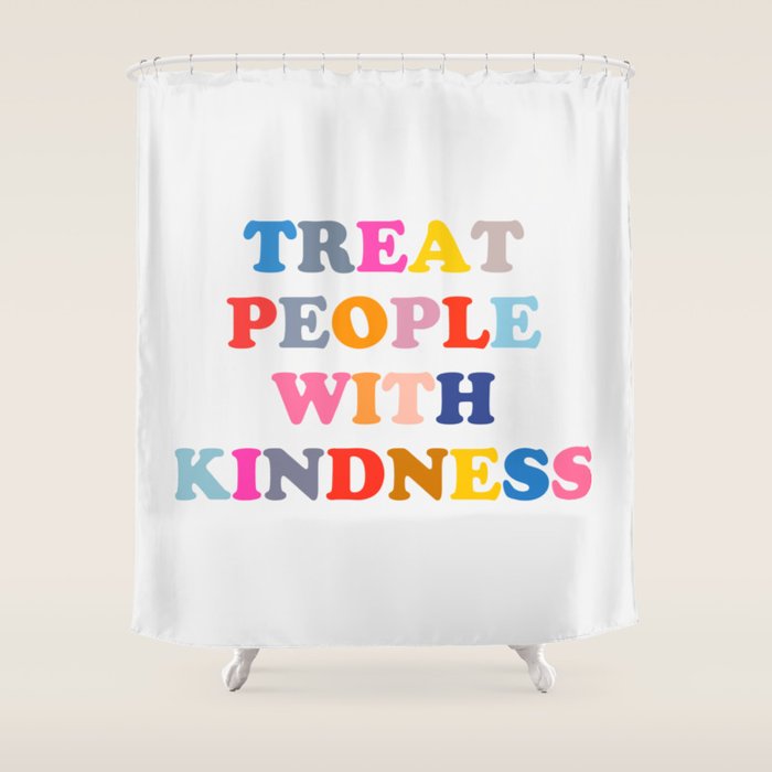 Treat People With Kindness Shower Curtain