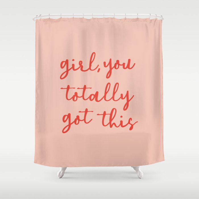 Girl, You Totally Got This Shower Curtain