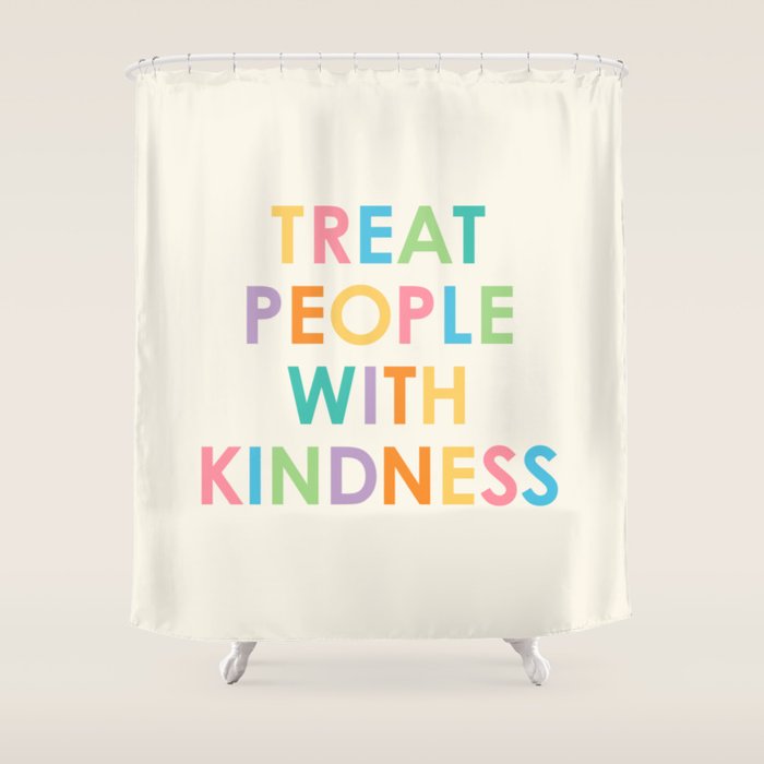 Treat People With Kindness Shower Curtain