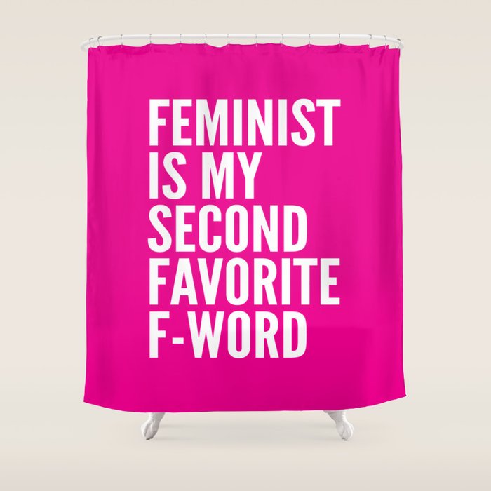 Feminist Is My Second Favorite F-Word (Pink) Shower Curtain