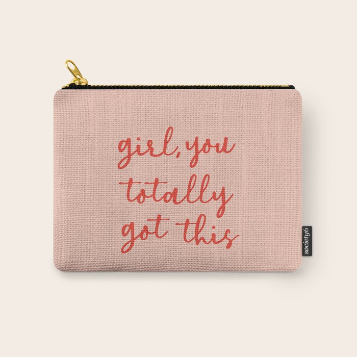 Girl, You Totally Got This Carry All Pouch
