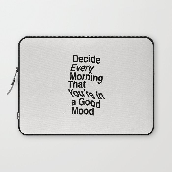 Decide Every Morning That You'Re In A Good Mood By The Motivated Type In Black And White Laptop Sleeve
