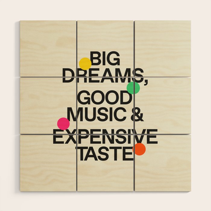 Big Dreams, Good Music & Expensive Taste Wood Wall Art