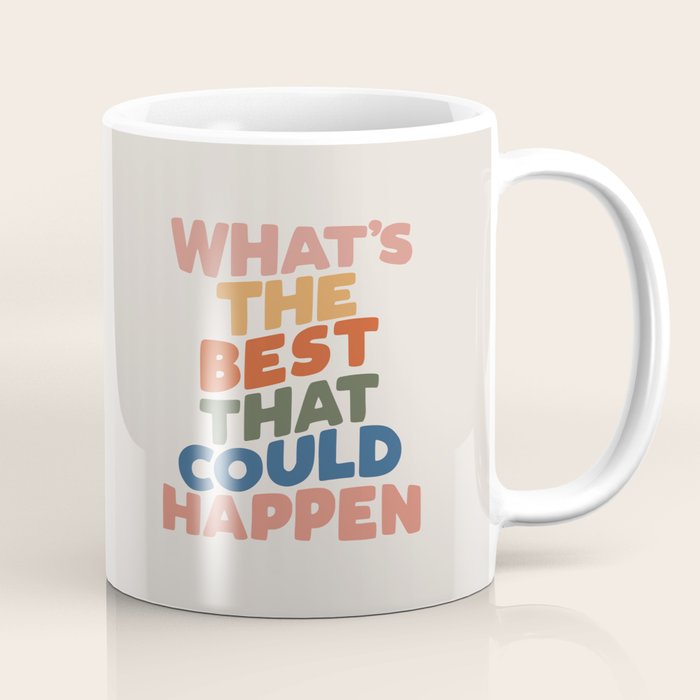 What'S The Best That Could Happen Coffee Mug