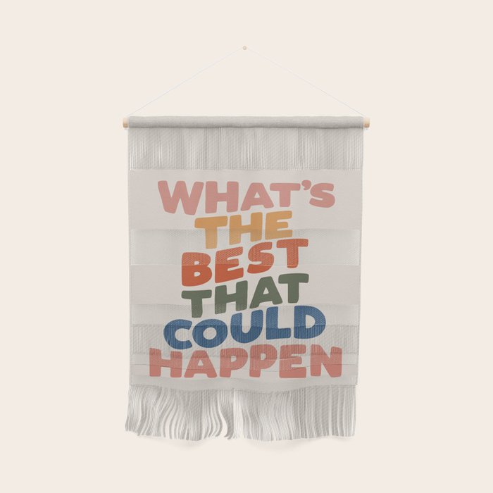 What'S The Best That Could Happen Wall Hanging