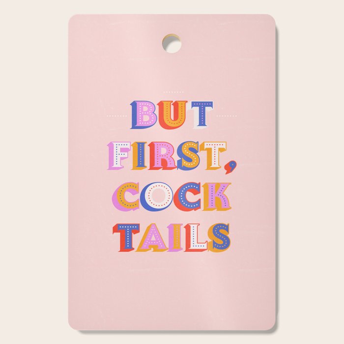 But First, Cocktails Typography Cutting Board
