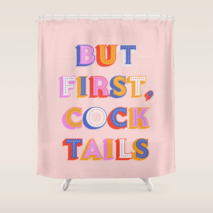 But First, Cocktails Typography Shower Curtain