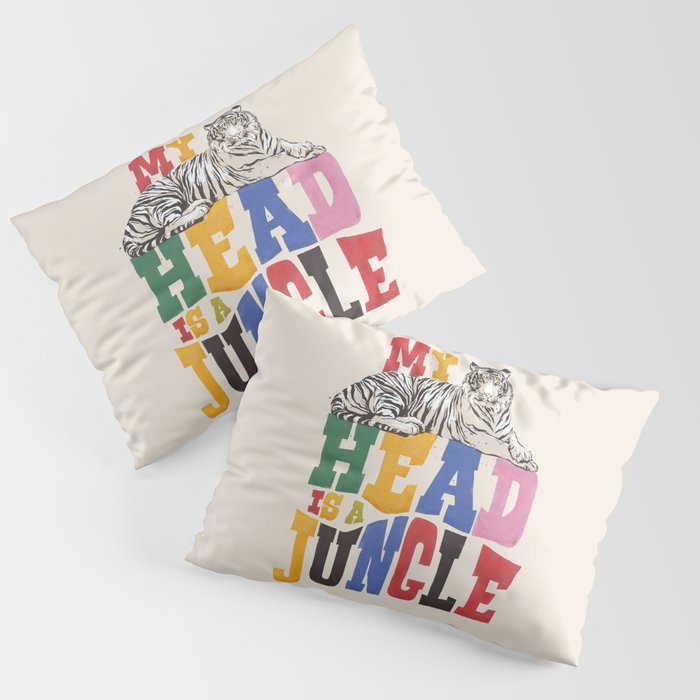 My Head Is A Jungle - Tiger Colorful Type Pillow Sham