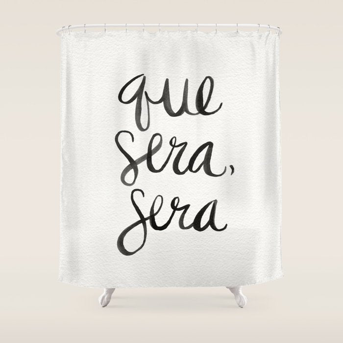 Whatever Will Be, Will Be (Black Ink) Shower Curtain