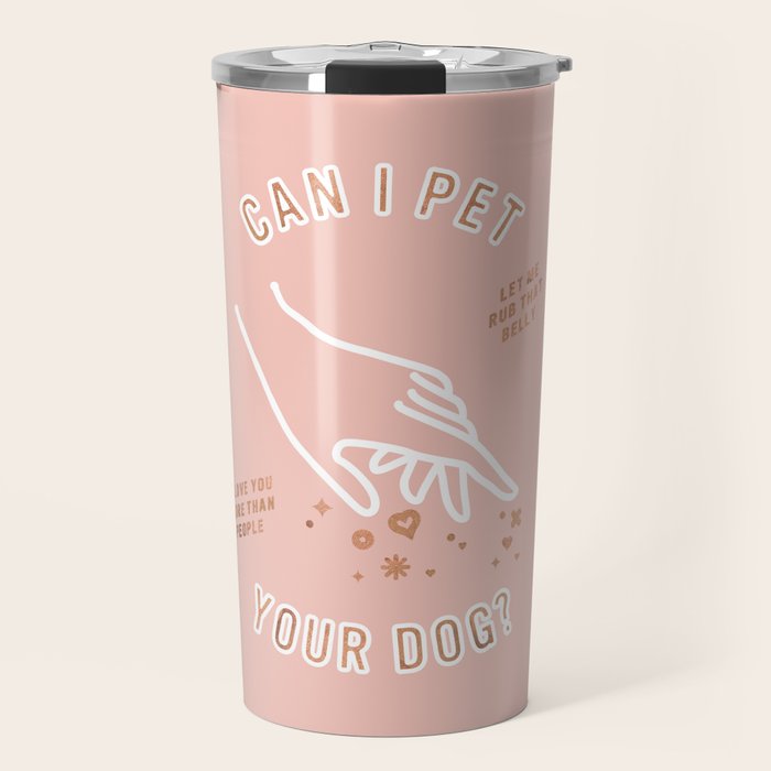 Can I Pet Your Dog - Rose Gold & Blush Palette Travel Mug